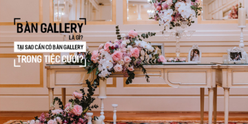 Bàn Gallery là gì? Tại sao cần có bàn Gallery trong tiệc cưới?