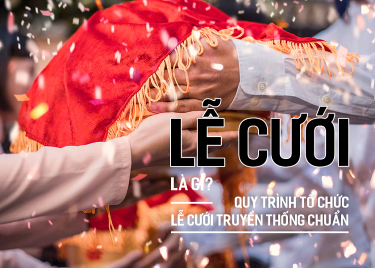 Lễ Cưới là gì? Quy trình tổ chức Lễ Cưới truyền thống chuẩn?