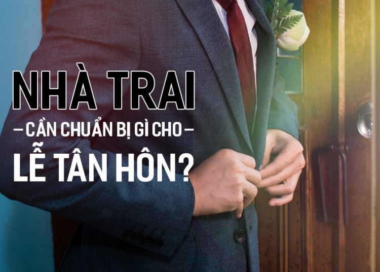 Nhà Trai cần chuẩn bị gì cho Lễ Tân Hôn?