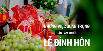 Những việc quan trọng cần làm trước Lễ Đính Hôn