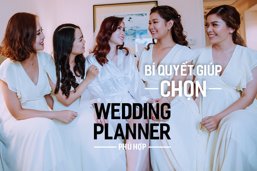 Bí quyết giúp chọn Wedding Planner phù hợp.