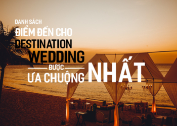 Danh sách điểm đến cho Destination Wedding được ưa chuộng nhất