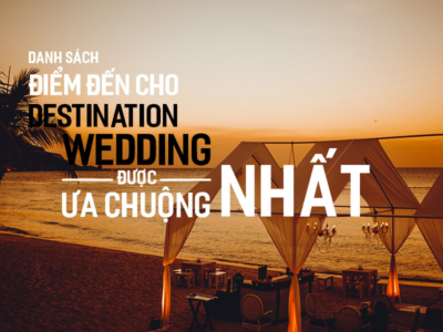 Danh sách điểm đến cho Destination Wedding được ưa chuộng nhất