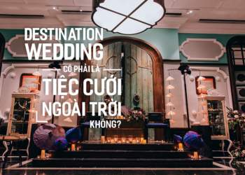 Destination Wedding có phải là Tiệc Cưới Ngoài Trời không?