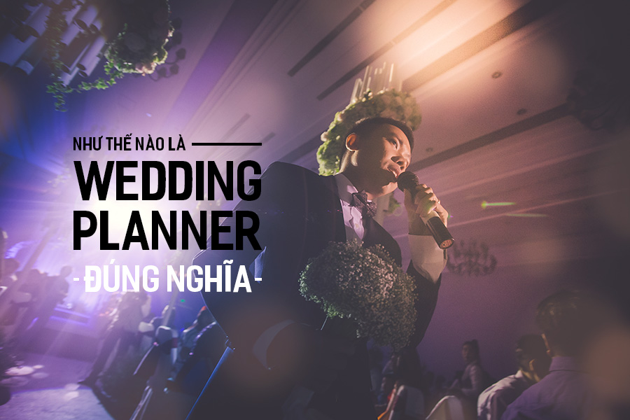 Như thế nào là Wedding Planner đúng nghĩa?