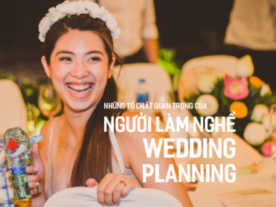 Những tố chất quan trọng của người làm nghề Wedding Planning