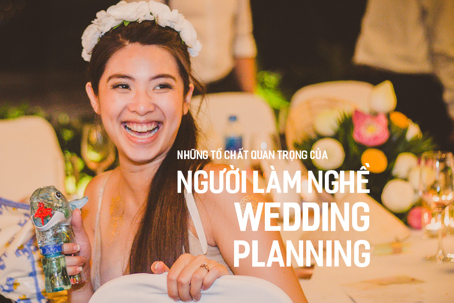 Những tố chất quan trọng của người làm nghề Wedding Planning