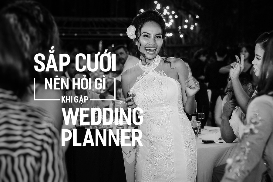 Sắp Cưới nên hỏi gì khi gặp Wedding Planner?