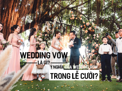 Wedding Vow là gì? Ý nghĩa của Wedding Vow trong Lễ Cưới?