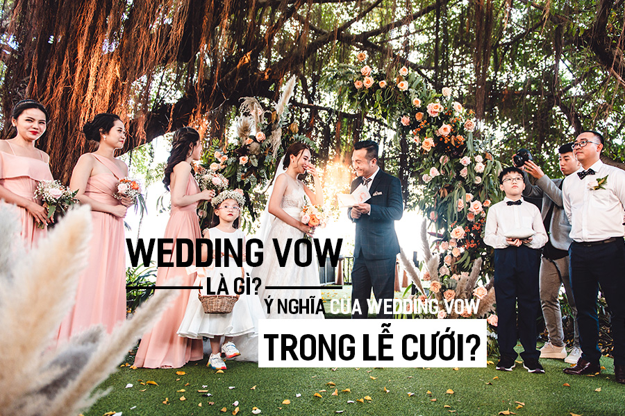 Wedding Vow là gì? Ý nghĩa của Wedding Vow trong Lễ Cưới?