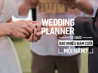 Wedding Planner tổ chức bao nhiêu Đám Cưới mỗi năm?