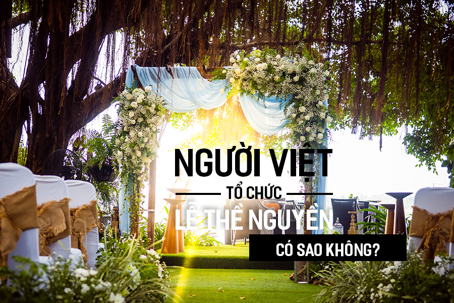 Người Việt tổ chức Lễ Thề Nguyền có sao không?