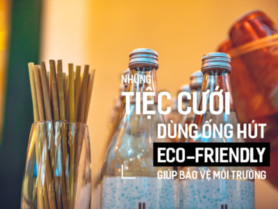 Những Tiệc Cưới dùng ống hút Eco-Friendly giúp bảo vệ môi trường