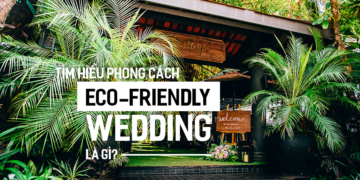 Tìm hiểu phong cách Eco-friendly Wedding là gì?