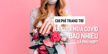 Chi phí Trang Trí Lễ Cưới mùa Covid bao nhiêu là phù hợp?