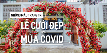 Những mẫu Trang Trí Lễ Cưới đẹp trong mùa Covid