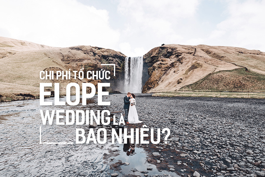 Chi phí tổ chức Elope Wedding là bao nhiêu?